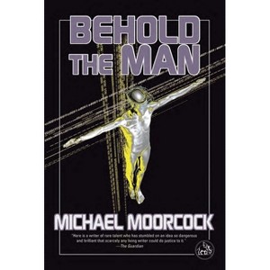 Behold the Man - by  Michael Moorcock (Paperback) - 1 of 1