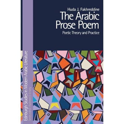 The Arabic Prose Poem - (Edinburgh Studies in Modern Arabic Literature) by  Huda J Fakhreddine (Hardcover)