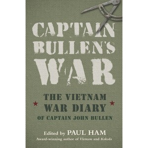 Captain Bullens War the Vietnam War Diar - by  Paul Ham & John Bullen (Paperback) - 1 of 1