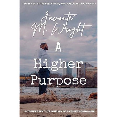 A Higher Purpose - by  Javonte' Wright (Paperback)