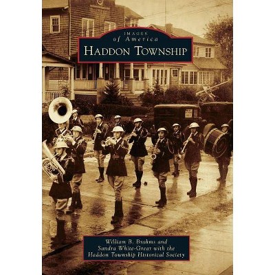 Haddon Township - (Images of America (Arcadia Publishing)) by  William B Brahms & Sandra White-Grear & Haddon Township Historical Society (Paperback)