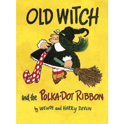 Old Witch and the Polka Dot Ribbon - by  Wende Devlin (Hardcover)