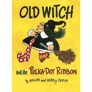 Old Witch and the Polka Dot Ribbon - by  Wende Devlin (Hardcover)