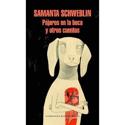 Pájaros En La Boca Y Otros Cuentos / Mouthful of Birds - by  Samanta Schweblin (Paperback)