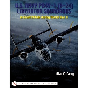U.S. Navy Pb4y-1 (B-24) Liberator Squadrons - (Schiffer Military History Book) by  Alan C Carey (Paperback) - 1 of 1