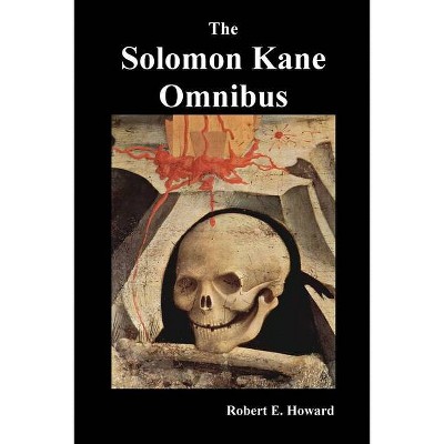 The Solomon Kane Omnibus - by  Robert Ervin Howard (Paperback)