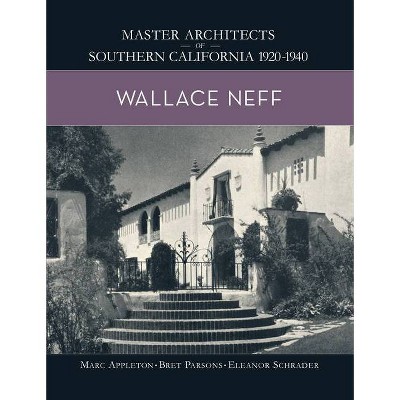 Wallace Neff - by  Marc Appleton & Bret Parsons & Eleanor Schrader (Hardcover)