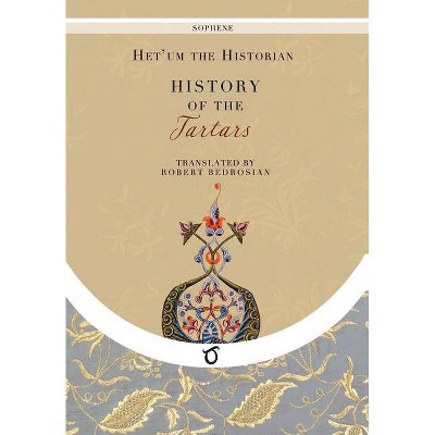 History of the Tartars - by  Het'um the Historian (Hardcover)