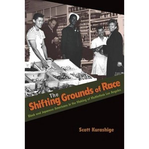 The Shifting Grounds of Race - (Politics and Society in Modern America) by  Scott Kurashige (Paperback) - 1 of 1