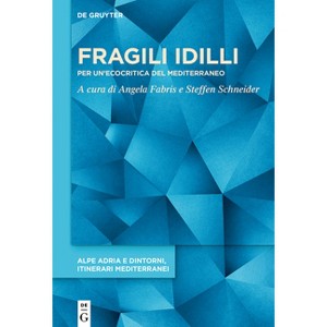 Fragili IDILLI - (Alpe Adria E Dintorni, Itinerari Mediterranei) by  Angela Fabris & Steffen Schneider (Hardcover) - 1 of 1