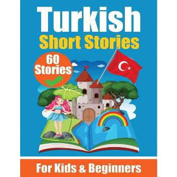 60 Short Stories in Turkish A Dual-Language Book in English and Turkish - by  Auke de Haan & Skriuwer Com (Paperback)