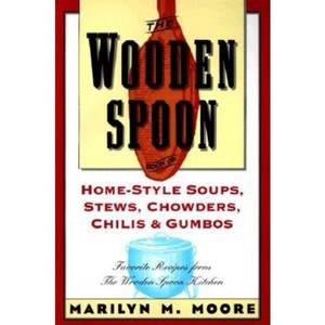 The Wooden Spoon Book of Home-Style Soups, Stews, Chowders, Chilis and Gumbos - by  Marilyn M Moore (Paperback) - 1 of 1