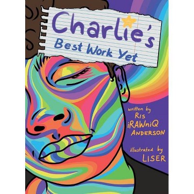 Charlie's Best Work Yet - by  Ris Irawniq Anderson (Hardcover)