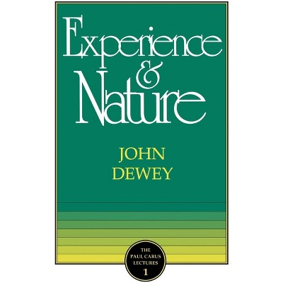 The Experience and Nature - (Paul Carus Lectures) 2nd Edition by  John Dewey (Paperback)