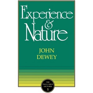 The Experience and Nature - (Paul Carus Lectures) 2nd Edition by  John Dewey (Paperback) - 1 of 1