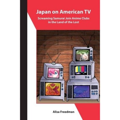 Japan on American TV - (Asia Shorts) Annotated by  Alisa Freedman (Paperback)