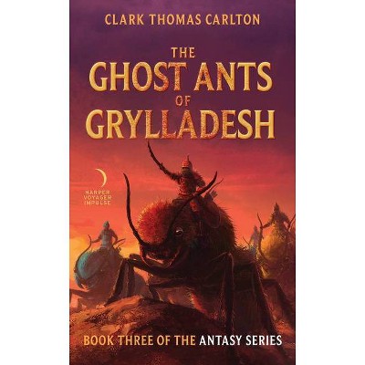 The Ghost Ants of Grylladesh - (Antasy) by  Clark Thomas Carlton (Paperback)