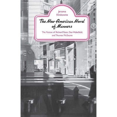 The New American Novel of Manners - by  Jerome Klinkowitz (Paperback)