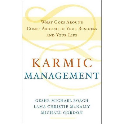 Karmic Management - by  Geshe Michael Roach & Lama Christie McNally & Michael Gordon (Hardcover)