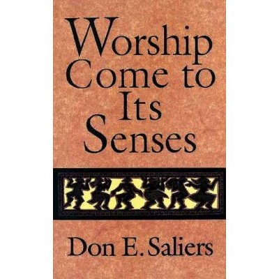 Worship Come to Its Senses - by  Don E Saliers (Paperback)