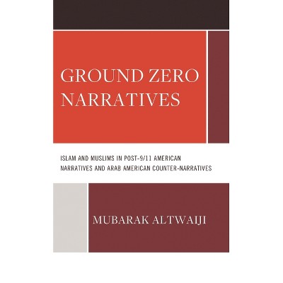 Ground Zero Narratives - by  Mubarak Altwaiji (Hardcover)