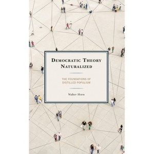 Democratic Theory Naturalized - by  Walter Horn (Paperback) - 1 of 1