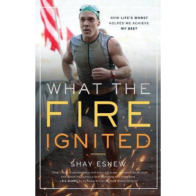 What the Fire Ignited - by  Shay Eskew (Hardcover)