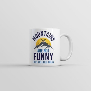 Crazy Dog T-Shirts Mountains Are Not Funny They Are Hill Areas Mug Funny Sarcastic Coffee Cup-11oz - 1 of 4