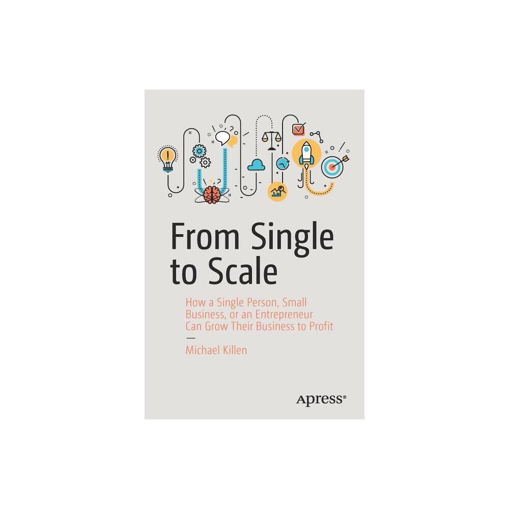 From Single to Scale - by Michael Killen (Paperback)