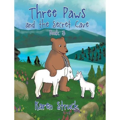 Three Paws and the Secret Cave - by  Karen Struck (Hardcover)