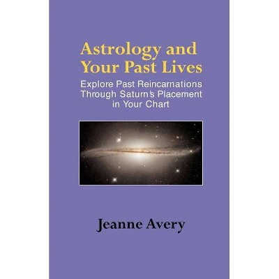 Astrology and Your Past Lives - by  Jeanne Avery (Paperback)