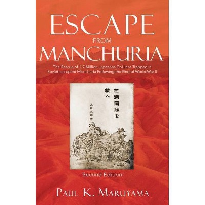 Escape From Manchuria - 2nd Edition by  Paul K Maruyama (Paperback)