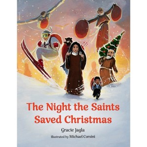 The Night the Saints Saved Christmas - by  Gracie Jagla (Hardcover) - 1 of 1