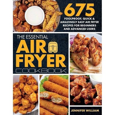 The Essential Air Fryer Cookbook - by  Jennifer William (Paperback)