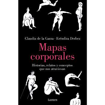 Mapas Corporales: Historias, Relatos Y Conceptos Que Nos Atraviesan / Body Maps. Stories, Tales, and Ideas That Come Through Us - (Paperback)