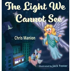 The Light We Cannot See - by  Chris Manion (Hardcover)