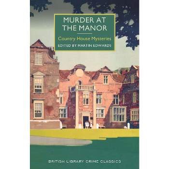 Murder at the Manor - (British Library Crime Classics) by  Martin Edwards (Paperback)