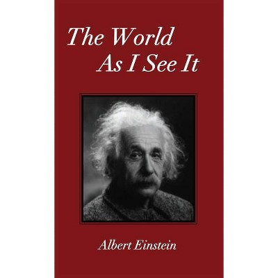 The World As I See It - by  Albert Einstein (Hardcover)