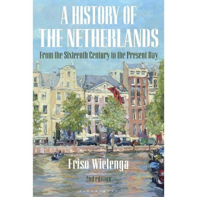 A History of the Netherlands - 2nd Edition by  Friso Wielenga (Hardcover)