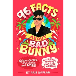 96 Facts about Bad Bunny - (96 Facts about . . .) by  Arie Kaplan (Paperback) - 1 of 1