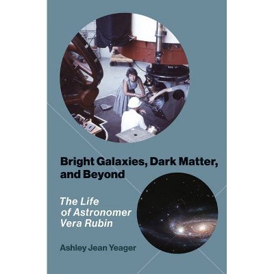 Bright Galaxies, Dark Matter, and Beyond - by  Ashley Jean Yeager (Hardcover)