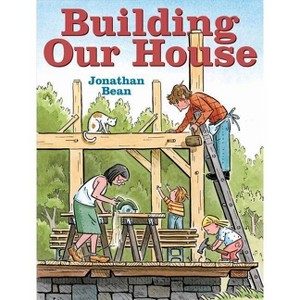 Building Our House - by  Jonathan Bean (Hardcover) - 1 of 1