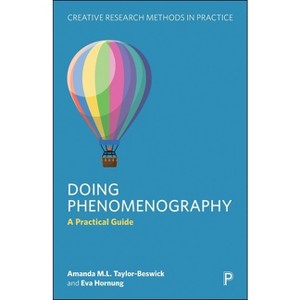 Doing Phenomenography - (Creative Research Methods in Practice) by Amanda ML Taylor-Beswick & Eva Hornung - 1 of 1