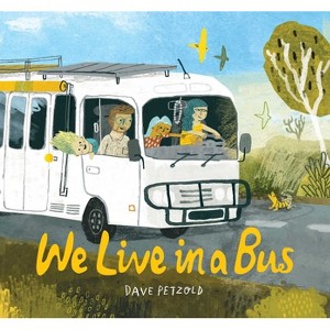 We Live in a Bus - by  Dave Petzold (Hardcover) - 1 of 1