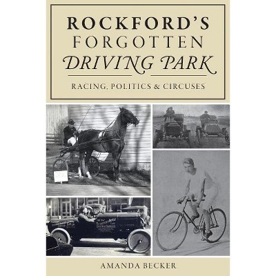 Rockford's Forgotten Driving Park - by  Amanda Becker (Paperback)