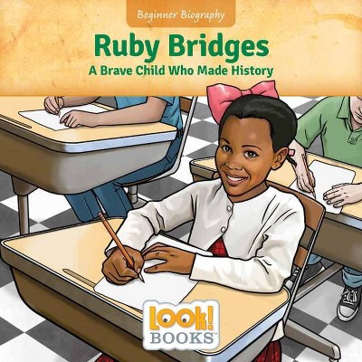 Ruby Bridges - (Beginner Biography (Look! Books (Tm))) by  Jeri Cipriano (Paperback)