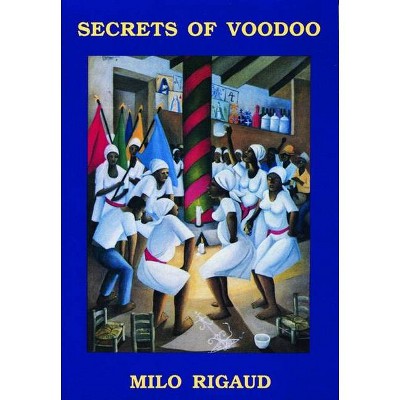 Secrets of Voodoo - by  Milo Rigaud (Paperback)