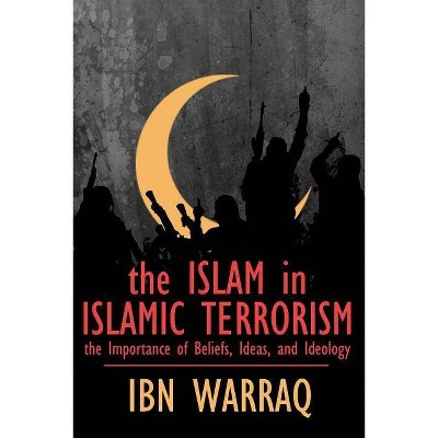 The Islam in Islamic Terrorism - by  Ibn Warraq (Paperback)