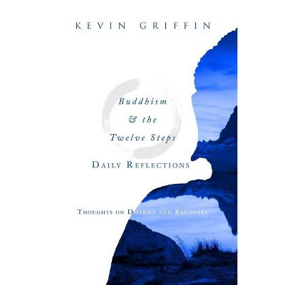 Buddhism & the Twelve Steps Daily Reflections - by  Kevin Griffin (Paperback)