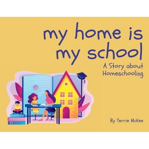 My Home is My School - by  Terrie Bentley McKee (Paperback) - 1 of 1